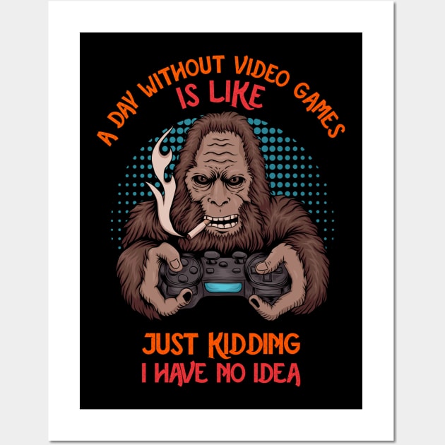 A Day Without Video Games Is Like Just Kidding I Have No Idea - YETI Wall Art by Pannolinno